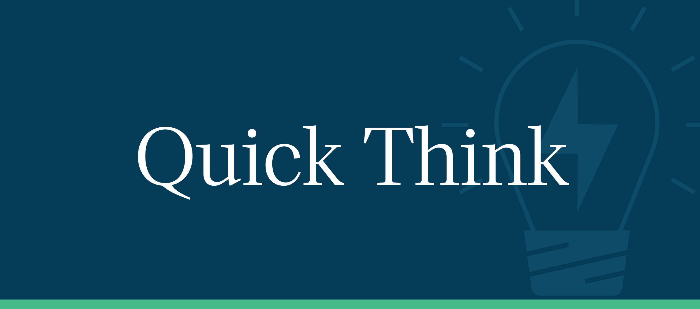 Text that reads "Quick Think" on a navy background with a lightly shaded light bulb icon